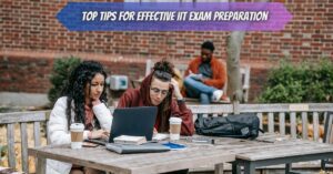 Top Tips for Effective IIT Exam Preparation
