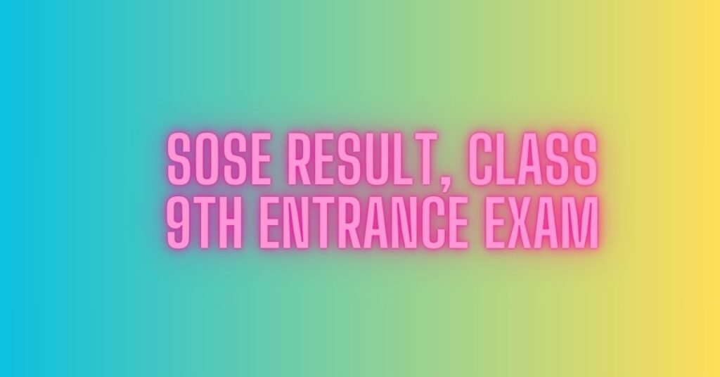 SOSE Result 2024, Class 9th Entrance Exam